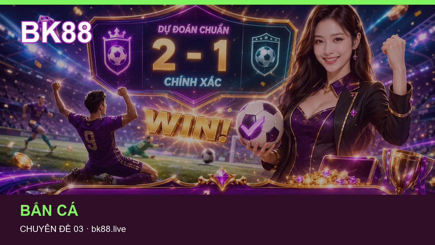 Bắn cá: những thuật ngữ cần hiểu khi tra cứu BK88